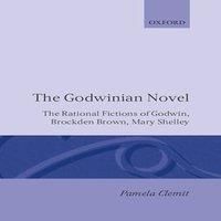 Pamela Clemit The Godwinian Novel: The Rational Fictions of Godwin, Brockden