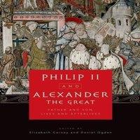 Elizabeth Carney Philip II & Alexander the Great: Father & Son, Lives and