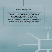 John Simpson The Independent Nuclear State : The United States, Britain & The