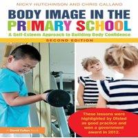 Nicky Hutchinson Body Image in the Primary School : A Self-Esteem Approach to