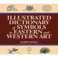 James Hall Illustrated Dictionary Of Symbols In Eastern & Western Art