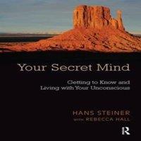 Rebecca Hall Your Secret Mind: Getting to Know & Living with Your Unconscious