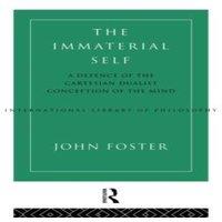 John Foster The Immaterial Self: A Defence of the Cartesian Dualist Conception
