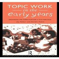 Joy Palmer Topic Work in the Early Years: Organising the Curriculum for Four