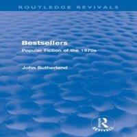 John Sutherland Bestsellers (Routledge Revivals): Popular Fiction of the 1970s