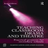 Martin Lewis Teaching Classroom Drama & Theatre: Practical Projects for