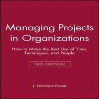 Frame Managing Projects in Organizations: How to Make the Best Use of