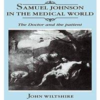 John Wiltshire Samuel Johnson in the Medical World: The Doctor & the Patient
