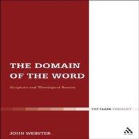 John Webster The Domain of the Word: Scripture & Theological Reason Paperback