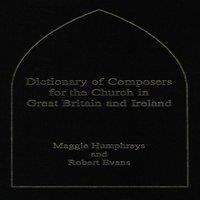 Robert Evans Dictionary of Composers for the Church in Great Britain and