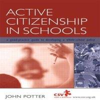 John Potter Active Citizenship in Schools: A Good Practice Guide to Developing
