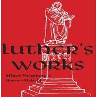 Martin Luther Luther's Works - Volume 18: (Lectures on Minor Prophets I)