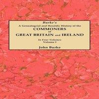John Burke Genealogical & Heraldic History of the Commoners of Great