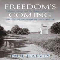 Paul Harvey Freedom's Coming: Religious Culture & the Shaping of the South
