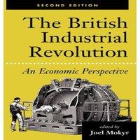 Joel Mokyr The British Industrial Revolution: An Economic Perspective