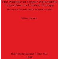 Brian Adams The Middle to Upper Paleolithic Transition in Central Europe