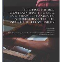 Anonymous The Holy Bible Containing the Old & New Testaments, According to