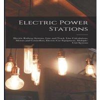 Anonymous Electric Power Stations: Electric Railway Systems, Line & Track