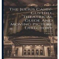 Anonymous The Julius Cahn-gus Hill Theatrical Guide & Moving Picture