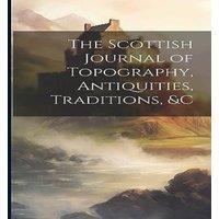 Anonymous The Scottish Journal of Topography, Antiquities, Traditions, c in White