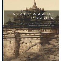 Anonymous Asiatic Annual Register: Or a View of the History of Hindustan