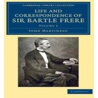 John Martineau Life & Correspondence of Sir Bartle Frere, Bart., G.C.B