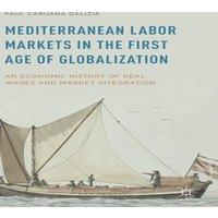 Paul Caruana Galizia Mediterranean Labor Markets in the First Age of Globalization