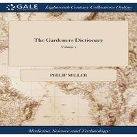 Philip Miller The Gardeners Dictionary: Containing the Best & Newest Methods