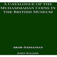 John Walker A Catalogue of the Muhammadan Coins in the British Museum - Arab