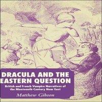 Matthew Gibson Dracula & the Eastern Question: British & French Vampire