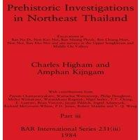Charles Higham Prehistoric Investigations in Northeast Thailand, Part iii: