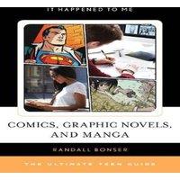 Randall Bonser Comics, Graphic Novels, & Manga : The Ultimate Teen Guide