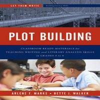 Arlene F. Marks Plot Building : Classroom Ready Materials for Teaching Writing and