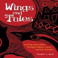 Jennifer Kroll Wings & Tales: Learning About Birds Through Folklore, Facts, and