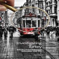 David Mason Investigating Turkey : Detective Fiction & Turkish Nationalism