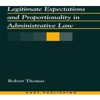 Robert Thomas Legitimate Expectations & Proportionality in Administrative Law