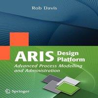 Rob Davis ARIS Design Platform : Advanced Process Modelling and