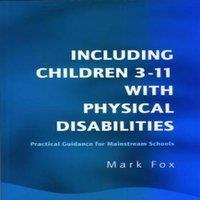 Mark Fox Including Children 3-11 With Physical Disabilities : Practical