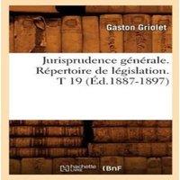 Sans Auteur Jurisprudence generale. Repertoire de legislation. T 19