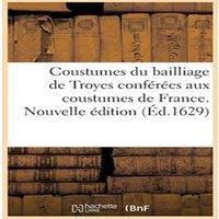 Sans Auteur Coustumes du bailliage de Troyes en Champagne conferees aux