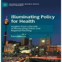 Patrick Harris Illuminating Policy for Health : Insights From a Decade of