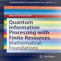 Marco Tomamichel Quantum Information Processing with Finite Resources :