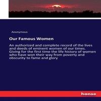 Anonymous Our Famous Women :An authorized & complete record of the lives