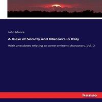 John Moore A View of Society & Manners in Italy :With anecdotes relating to