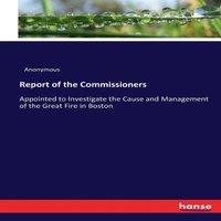 Anonymous Report of the Commissioners:Appointed to Investigate the Cause and