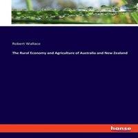 Robert Wallace The Rural Economy & Agriculture of Australia & New Zealand