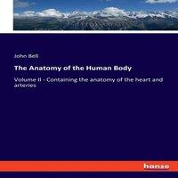 John Bell The Anatomy of the Human Body:Volume II - Containing the anatomy