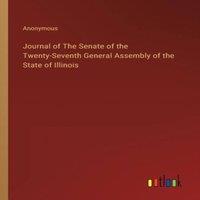 Anonymous Journal of The Senate of the Twenty-Seventh General Assembly of
