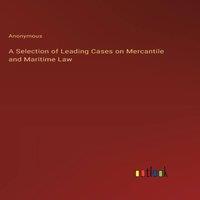Anonymous A Selection of Leading Cases on Mercantile & Maritime Law