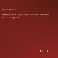 Charles Mackay Memoirs of Extraordinary Popular Delusions :Vol. 3 - in large